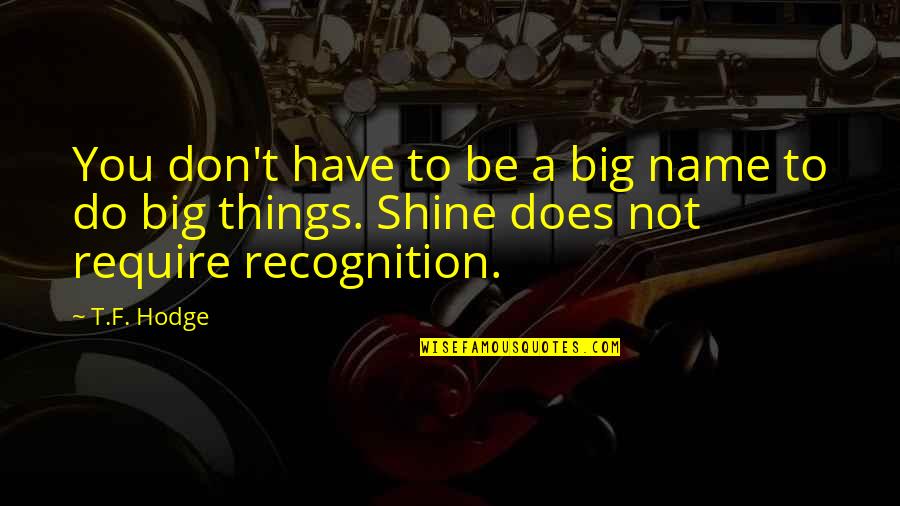 Don't Recognize Quotes By T.F. Hodge: You don't have to be a big name