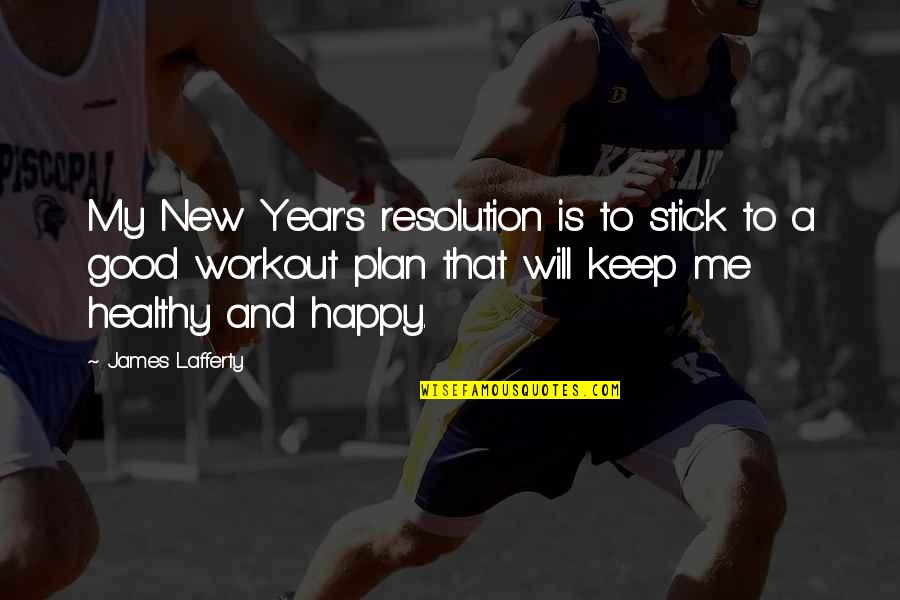 Don't Regret Anything Quotes By James Lafferty: My New Year's resolution is to stick to