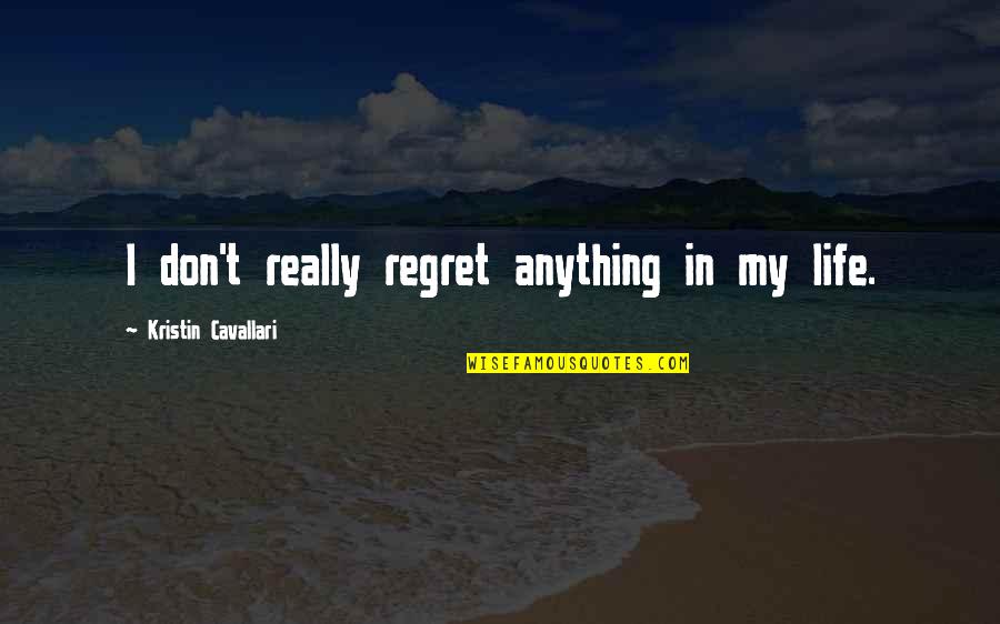 Don't Regret Anything Quotes By Kristin Cavallari: I don't really regret anything in my life.