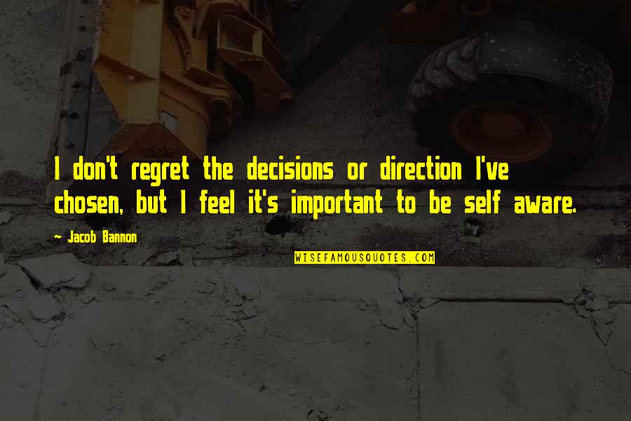 Don't Regret It Quotes By Jacob Bannon: I don't regret the decisions or direction I've