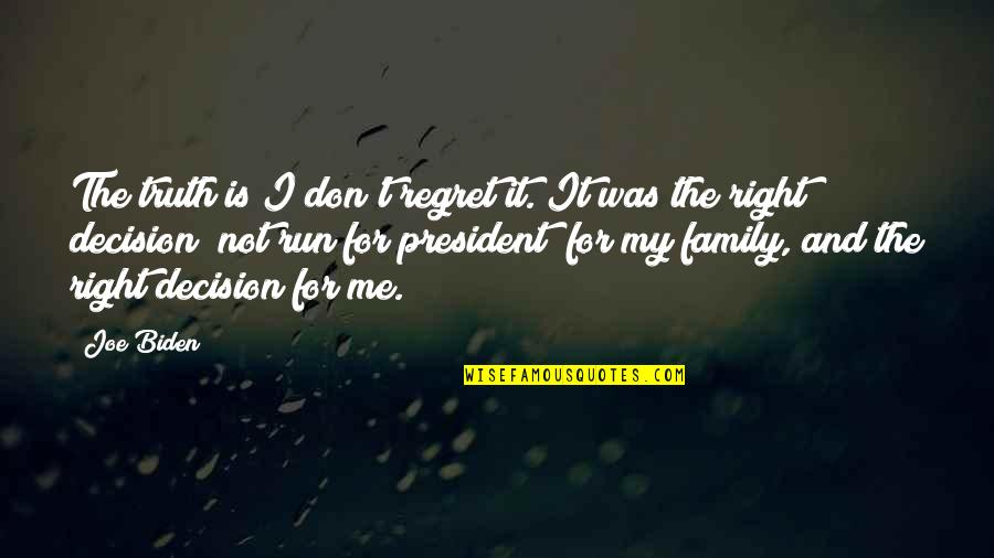 Don't Regret It Quotes By Joe Biden: The truth is I don't regret it. It