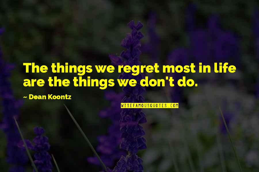 Don't Regret Life Quotes By Dean Koontz: The things we regret most in life are