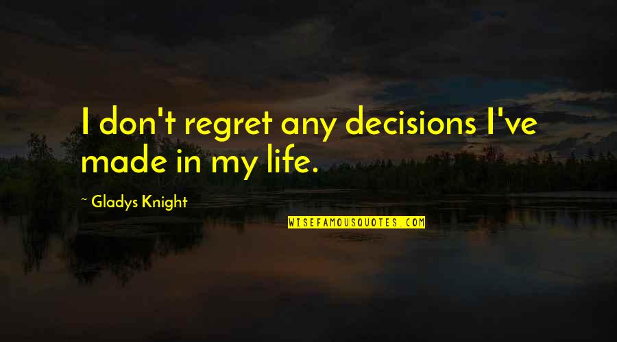 Don't Regret Life Quotes By Gladys Knight: I don't regret any decisions I've made in