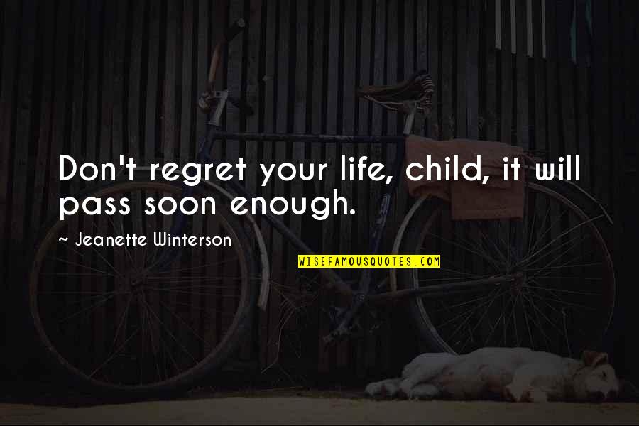 Don't Regret Life Quotes By Jeanette Winterson: Don't regret your life, child, it will pass