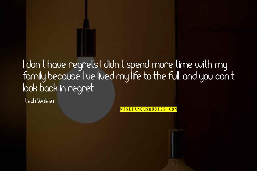 Don't Regret Life Quotes By Lech Walesa: I don't have regrets I didn't spend more