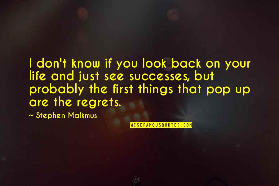 Don't Regret Life Quotes By Stephen Malkmus: I don't know if you look back on