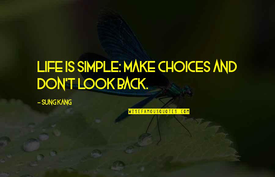 Don't Regret Life Quotes By Sung Kang: Life is simple: Make choices and don't look