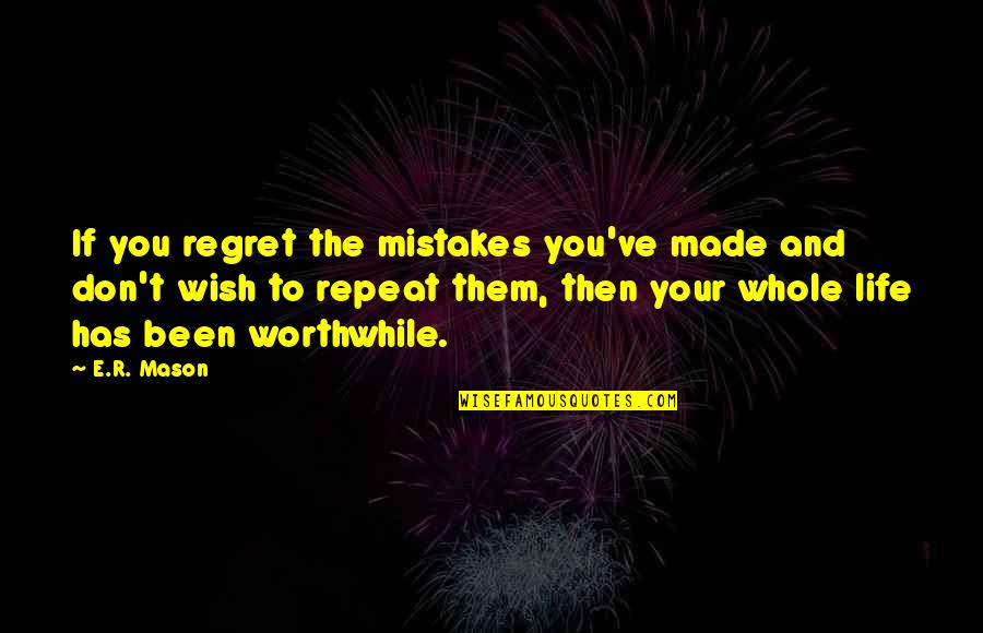 Don't Regret Mistakes Quotes By E.R. Mason: If you regret the mistakes you've made and