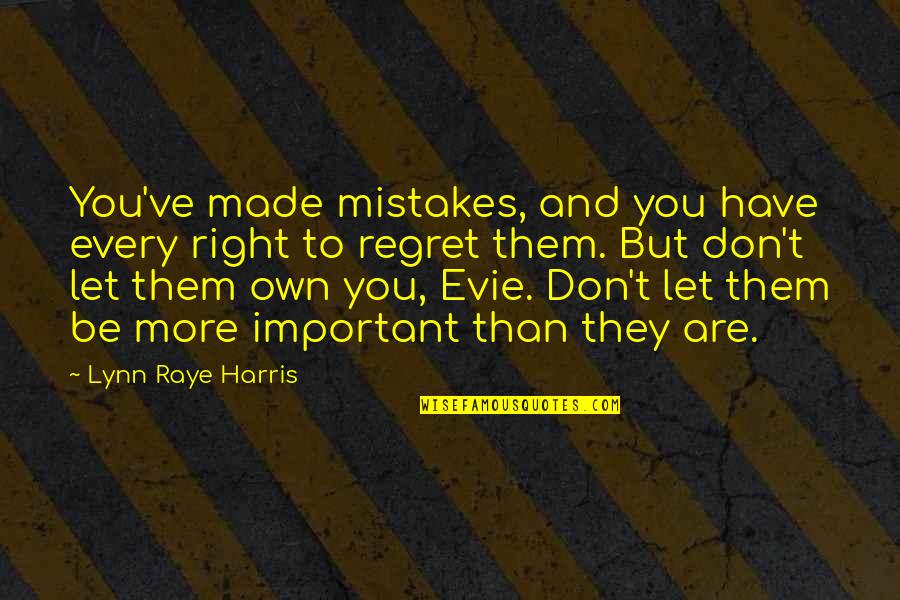 Don't Regret Mistakes Quotes By Lynn Raye Harris: You've made mistakes, and you have every right