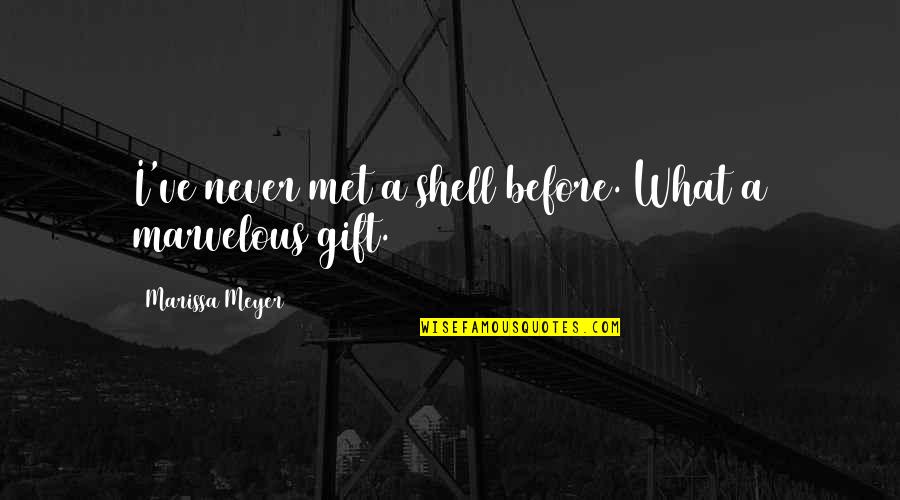 Don't Regret Mistakes Quotes By Marissa Meyer: I've never met a shell before. What a