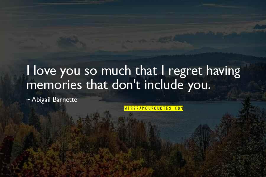 Don't Regret Quotes By Abigail Barnette: I love you so much that I regret