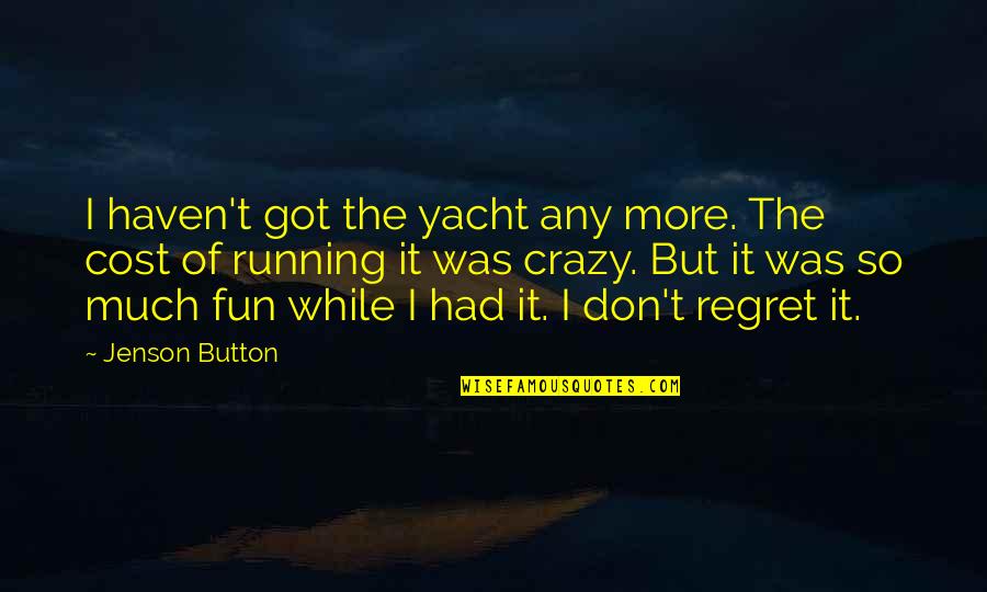 Don't Regret Quotes By Jenson Button: I haven't got the yacht any more. The