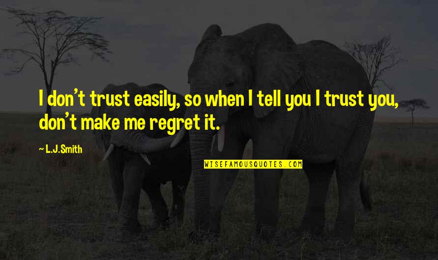Don't Regret Quotes By L.J.Smith: I don't trust easily, so when I tell