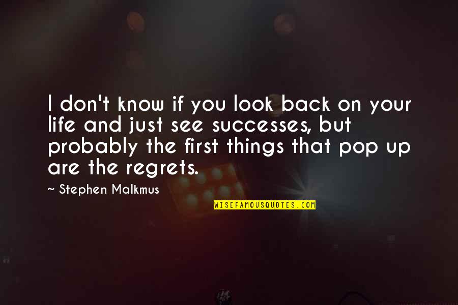 Don't Regret Quotes By Stephen Malkmus: I don't know if you look back on