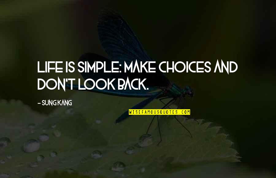 Don't Regret Quotes By Sung Kang: Life is simple: Make choices and don't look