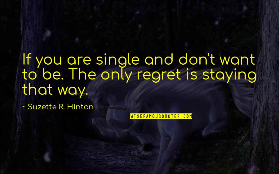 Don't Regret Quotes By Suzette R. Hinton: If you are single and don't want to