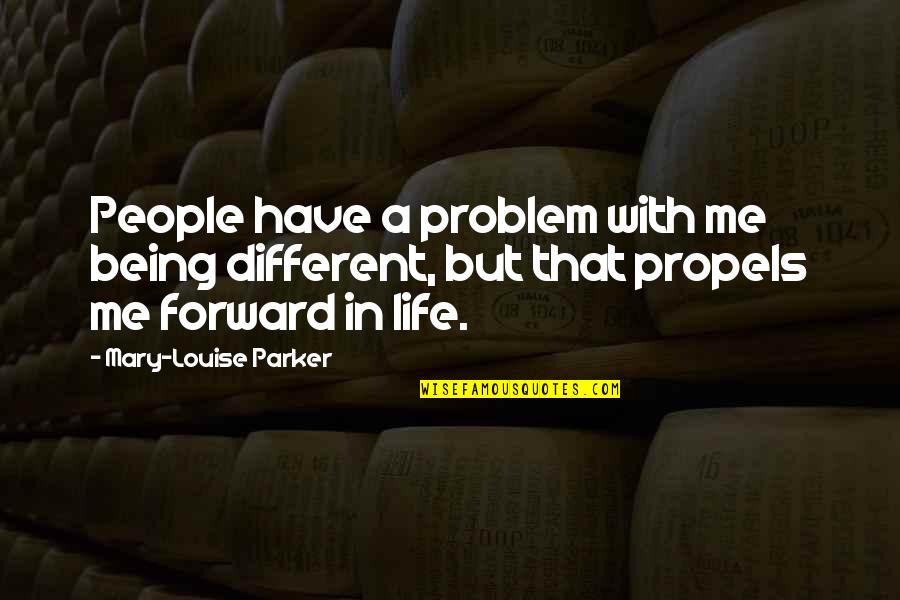 Dont Regret Your Past Quotes By Mary-Louise Parker: People have a problem with me being different, Dont Regret Your Past Quotes By Mary-Louise Parker: People have a problem with me being different,