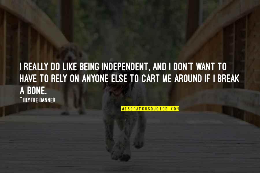 Don't Rely Anyone Quotes By Blythe Danner: I really do like being independent, and I