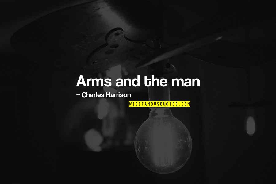 Dont Rely On A Man Quotes By Charles Harrison: Arms and the man Dont Rely On A Man Quotes By Charles Harrison: Arms and the man