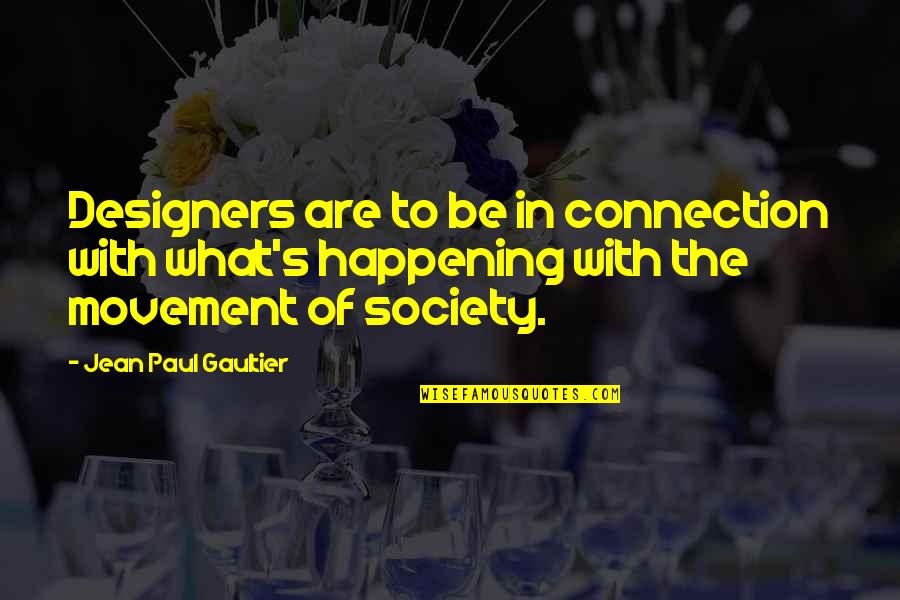 Dont Rely On A Man Quotes By Jean Paul Gaultier: Designers are to be in connection with what's Dont Rely On A Man Quotes By Jean Paul Gaultier: Designers are to be in connection with what's