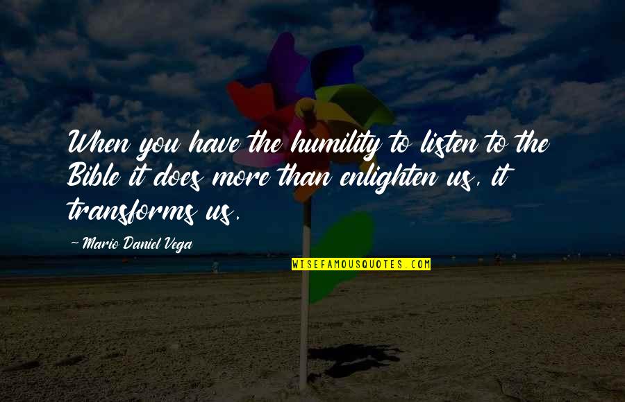 Dont Rely On Anyone Else Quotes By Mario Daniel Vega: When you have the humility to listen to