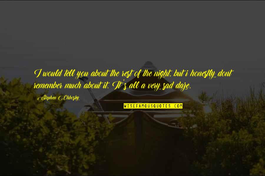 Dont Remember Quotes By Stephen Chbosky: I would tell you about the rest of