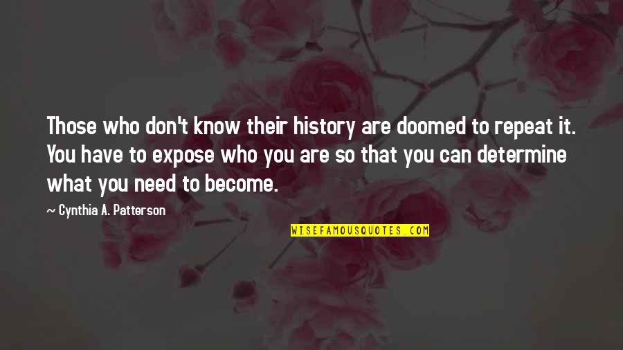 Don't Repeat History Quotes By Cynthia A. Patterson: Those who don't know their history are doomed