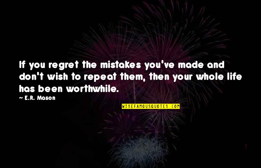 Don't Repeat Mistakes Quotes By E.R. Mason: If you regret the mistakes you've made and