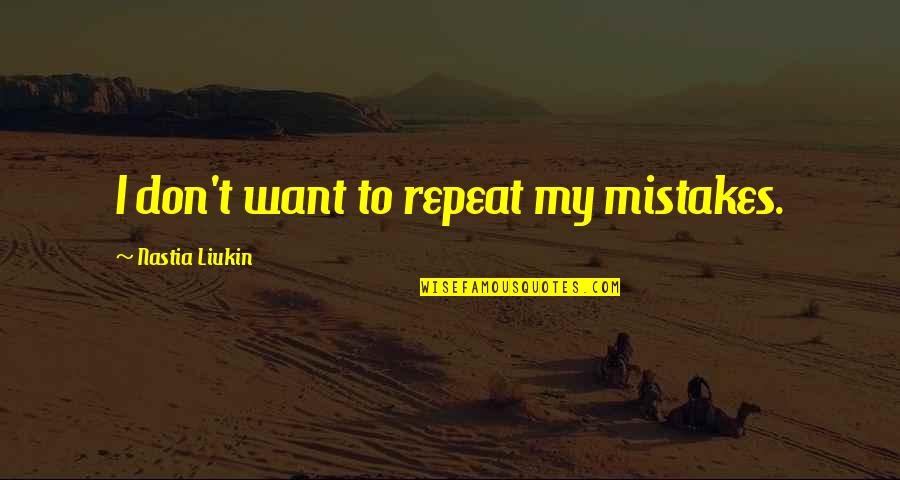 Don't Repeat Mistakes Quotes By Nastia Liukin: I don't want to repeat my mistakes.