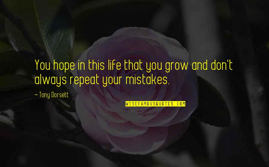 Don't Repeat Mistakes Quotes By Tony Dorsett: You hope in this life that you grow