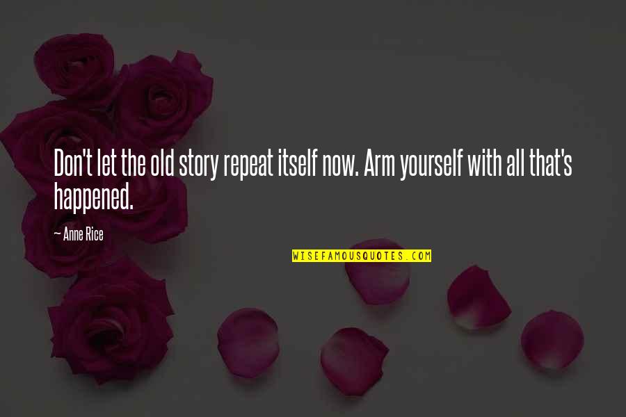 Don't Repeat Quotes By Anne Rice: Don't let the old story repeat itself now.