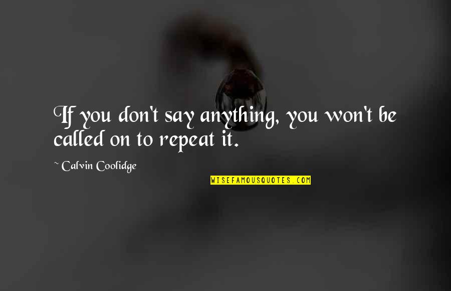 Don't Repeat Quotes By Calvin Coolidge: If you don't say anything, you won't be