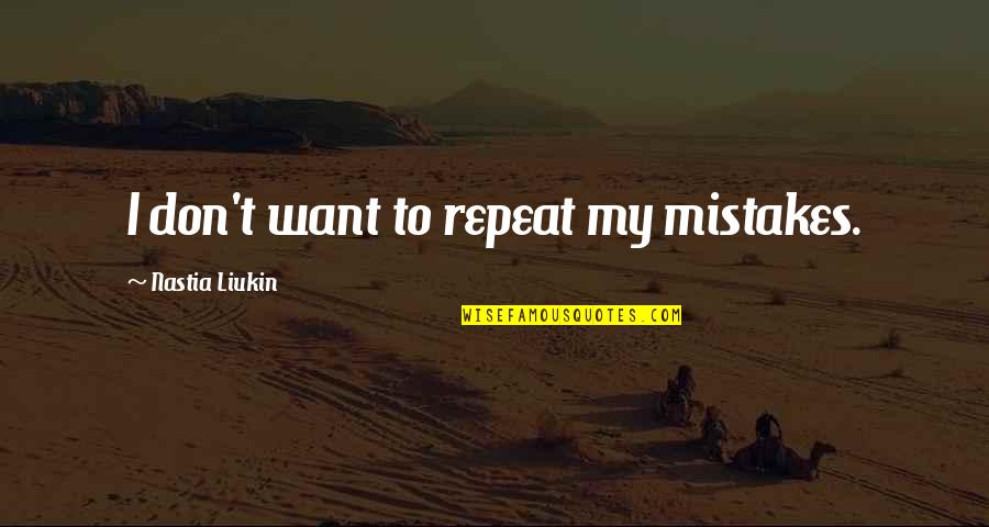 Don't Repeat Quotes By Nastia Liukin: I don't want to repeat my mistakes.