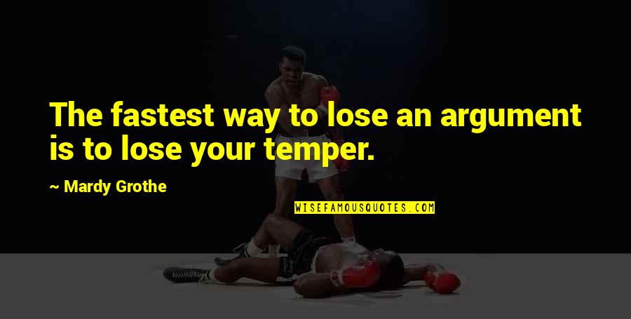 Don't Repeat Same Mistakes Quotes By Mardy Grothe: The fastest way to lose an argument is