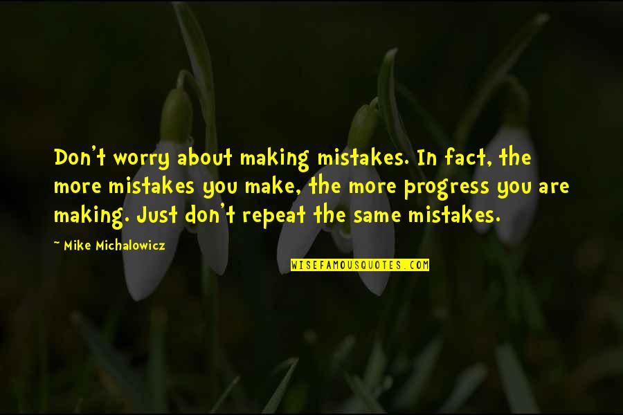 Don't Repeat Your Mistakes Quotes By Mike Michalowicz: Don't worry about making mistakes. In fact, the