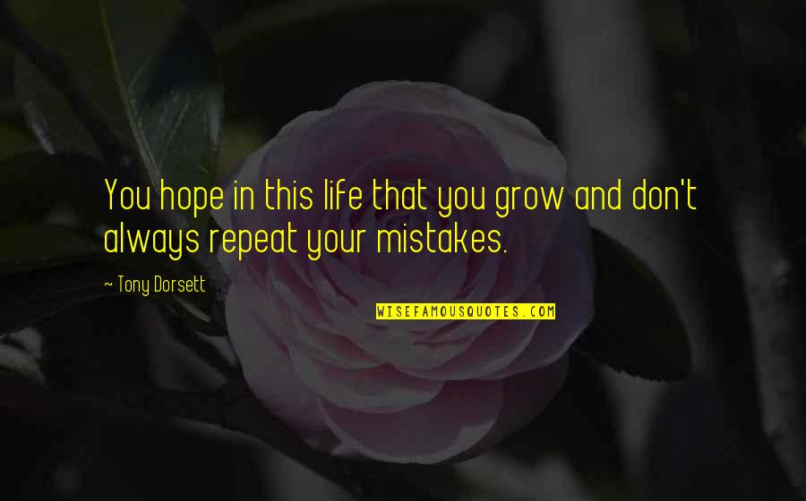 Don't Repeat Your Mistakes Quotes By Tony Dorsett: You hope in this life that you grow