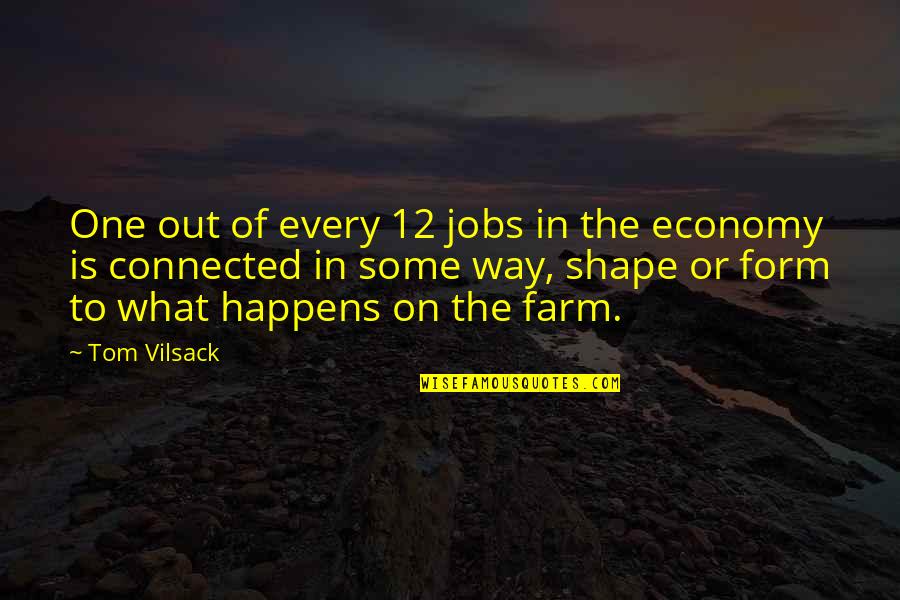 Don't Reply Then Quotes By Tom Vilsack: One out of every 12 jobs in the