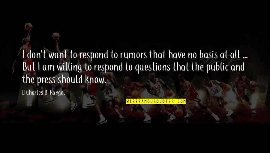 Don't Respond Quotes By Charles B. Rangel: I don't want to respond to rumors that