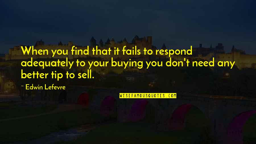 Don't Respond Quotes By Edwin Lefevre: When you find that it fails to respond