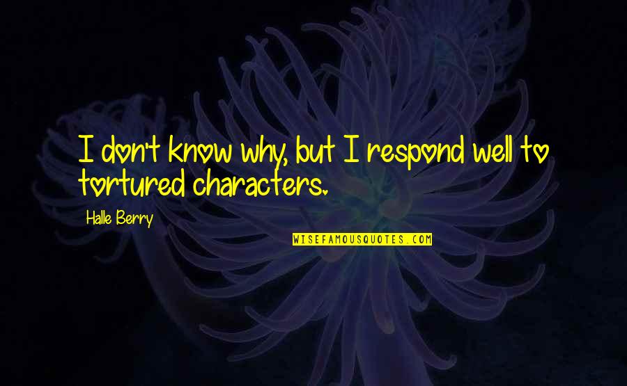 Don't Respond Quotes By Halle Berry: I don't know why, but I respond well