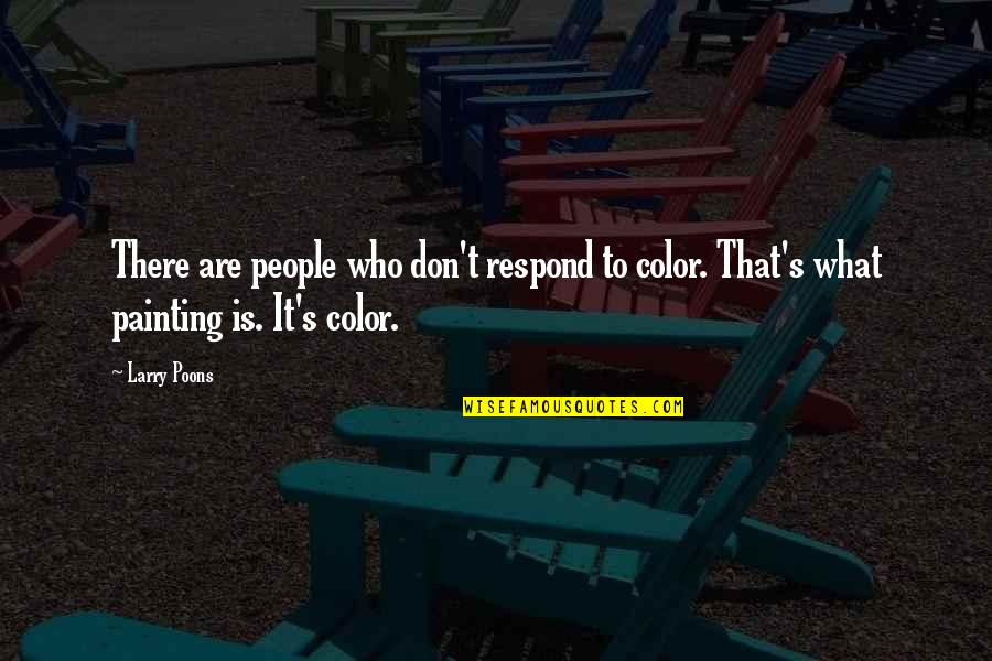 Don't Respond Quotes By Larry Poons: There are people who don't respond to color.