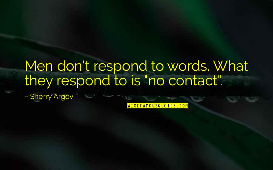 Don't Respond Quotes By Sherry Argov: Men don't respond to words. What they respond