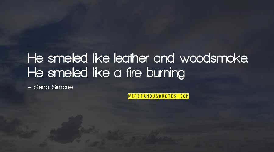 Don't Risk Your Life Quotes By Sierra Simone: He smelled like leather and woodsmoke. He smelled