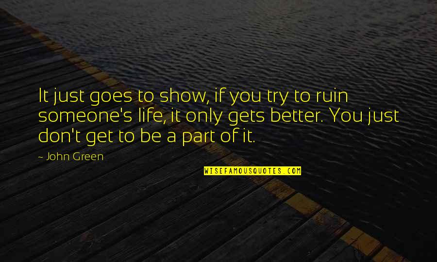 Don't Ruin It Quotes By John Green: It just goes to show, if you try