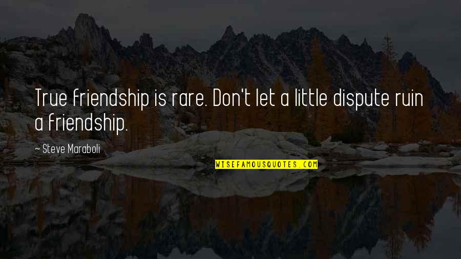 Don't Ruin It Quotes By Steve Maraboli: True friendship is rare. Don't let a little