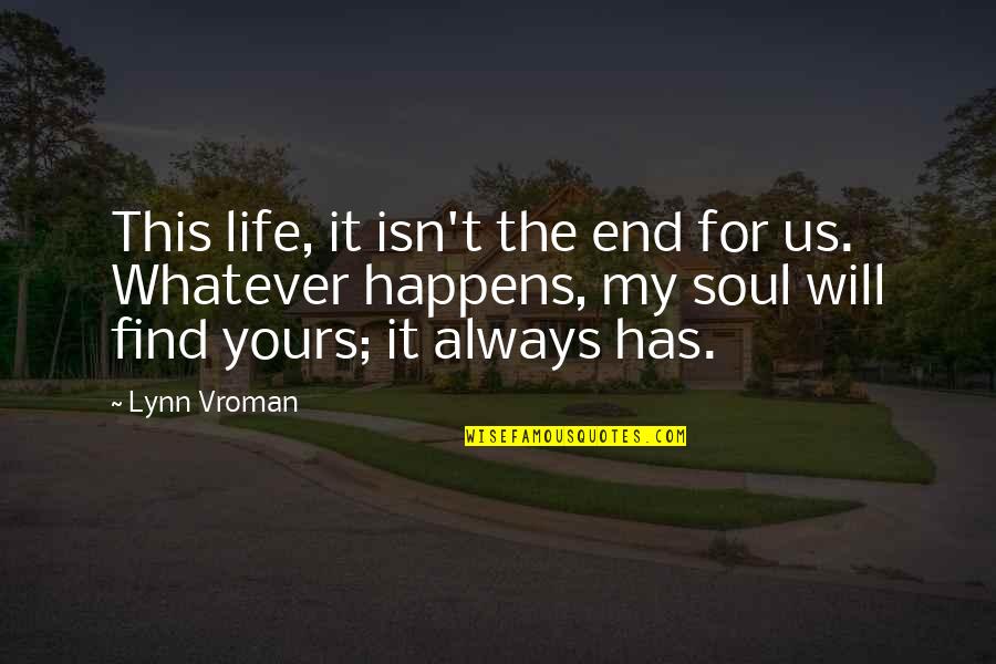 Don't Ruin My Day Quotes By Lynn Vroman: This life, it isn't the end for us.