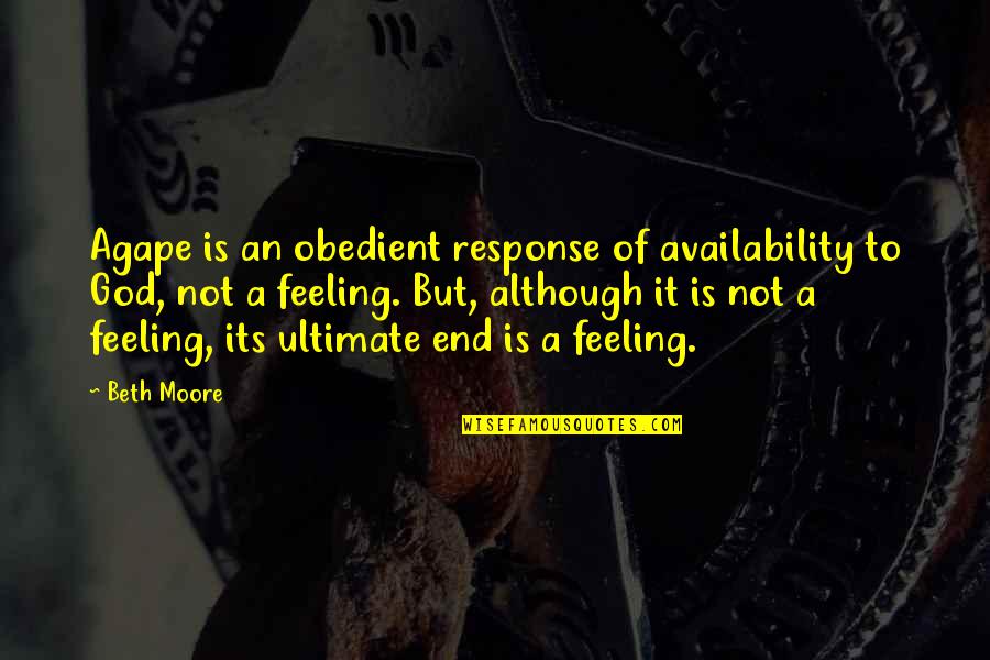 Don't Ruin My Happiness Quotes By Beth Moore: Agape is an obedient response of availability to