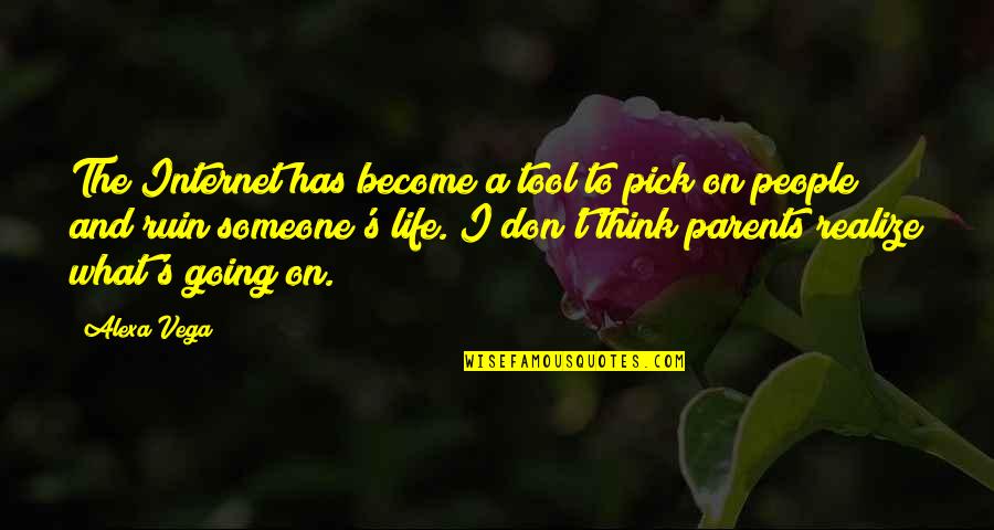 Don't Ruin My Life Quotes By Alexa Vega: The Internet has become a tool to pick Don't Ruin My Life Quotes By Alexa Vega: The Internet has become a tool to pick