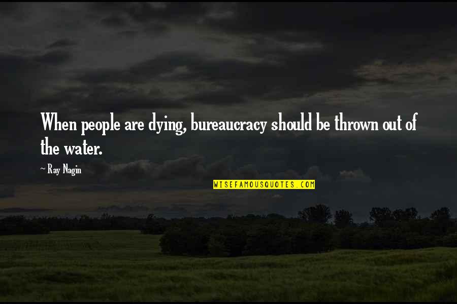 Don't Ruin My Life Quotes By Ray Nagin: When people are dying, bureaucracy should be thrown Don't Ruin My Life Quotes By Ray Nagin: When people are dying, bureaucracy should be thrown