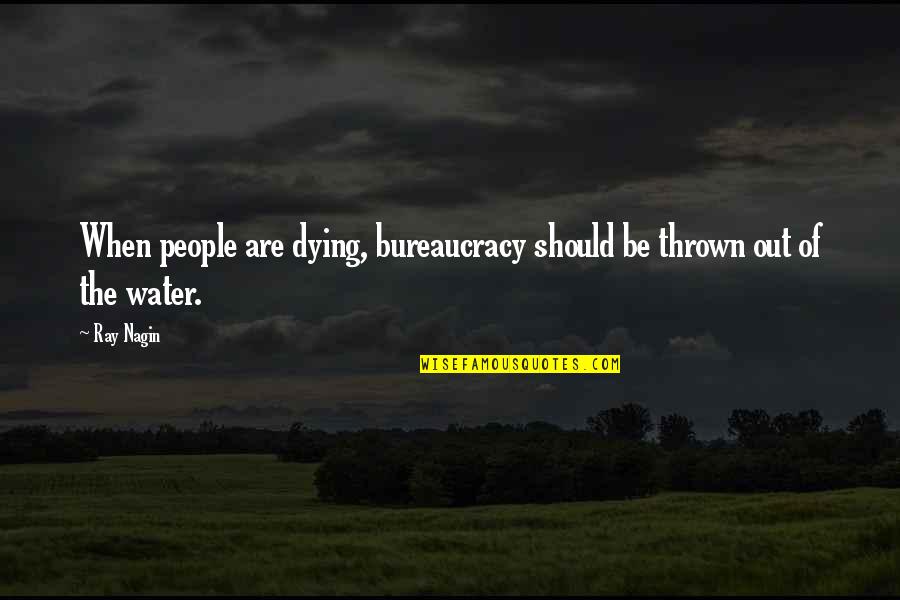 Don't Ruin My Life Quotes By Ray Nagin: When people are dying, bureaucracy should be thrown